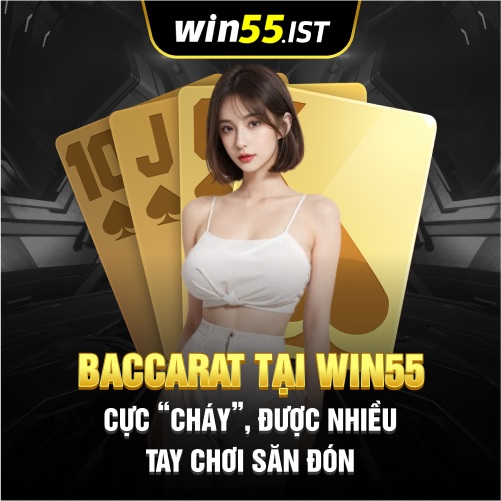 Baccarat Tại WIN55 Cực “Cháy”, Được Nhiều Tay Chơi Săn Đón