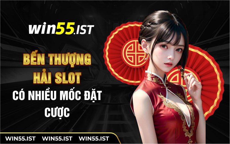 Bến thượng hải slot có nhiều mốc đặt cược