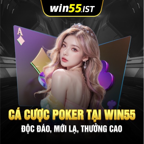 Cá Cược Poker Tại Win55 Độc đáo, Mới Lạ, Thưởng cao 