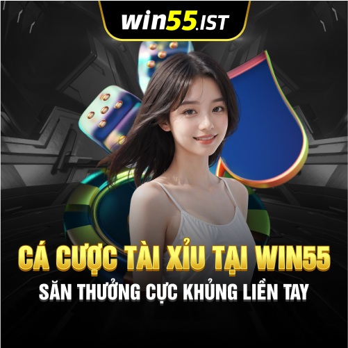 Cá Cược Tài Xỉu Tại WIN55 Săn Thưởng Cực Khủng Liền Tay