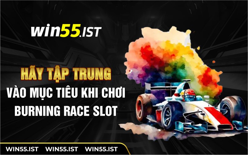 Hãy tập trung vào mục tiêu khi chơi burning race slot