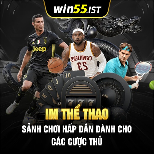 IM Thể Thao- Sảnh Chơi Hấp Dẫn Dành Cho Các Cược Thủ WIN55