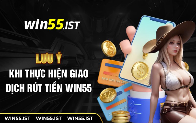 Lưu ý khi thực hiện giao dịch rút tiền WIN55