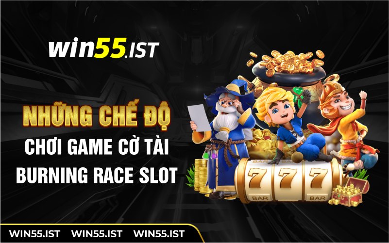 Những chế độ chơi game chỉ có tại burning race slot