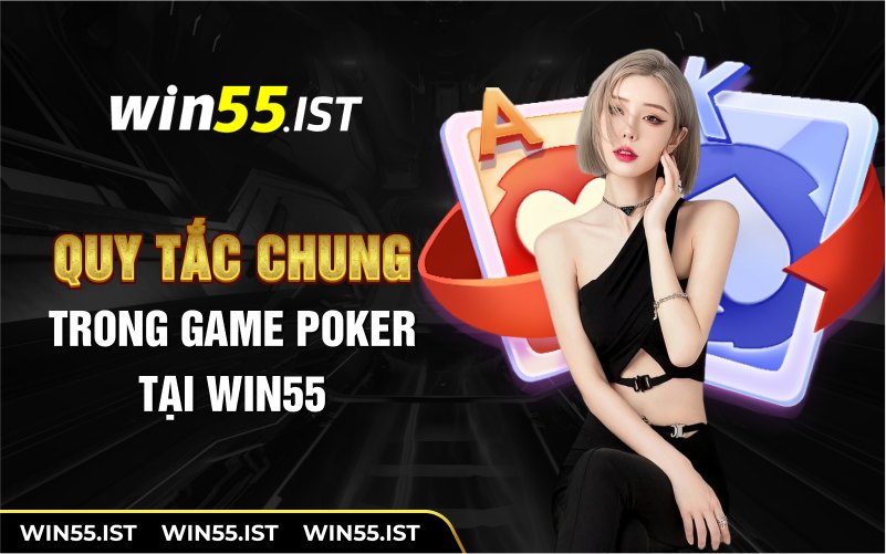 quy tắc chung trong game poker tại win55