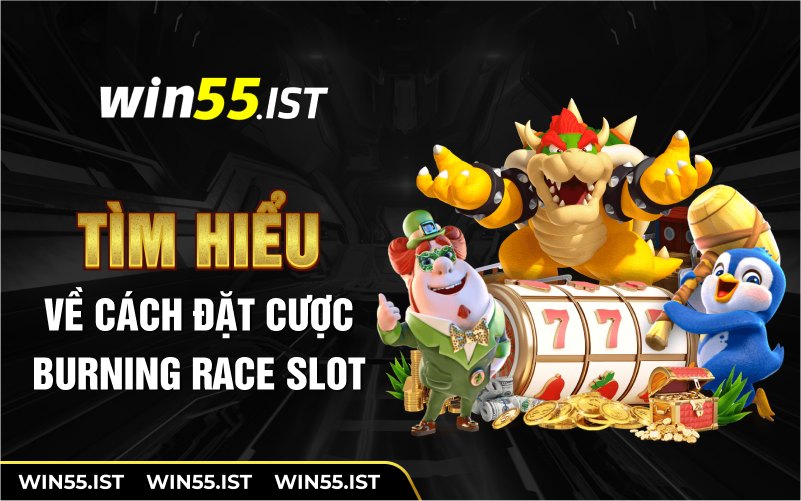 Tìm hiểu về cách đặt cược burning race slot 