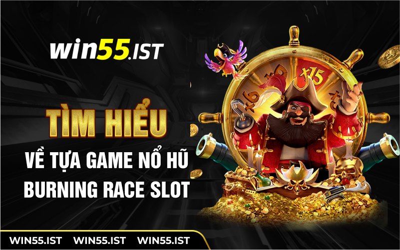 Tìm hiểu về tựa game nổ hũ burning race slot