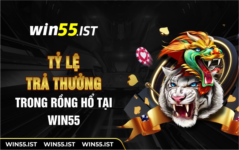 Tỷ lệ trả thưởng trong rồng hổ tại WIN55