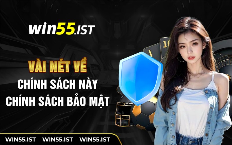 Vài nét về chính sách bảo mật tại WIN55